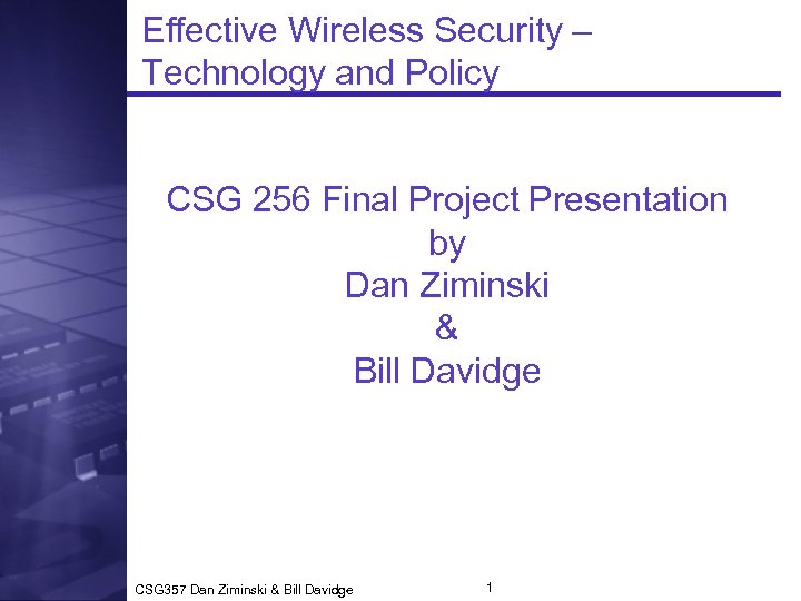 Effective Wireless Security – Technology and Policy CSG 256 Final Project Presentation by Dan