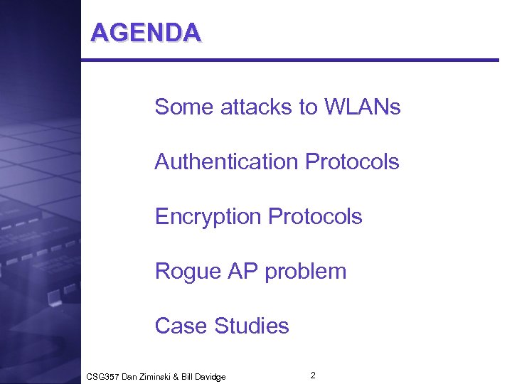 AGENDA Some attacks to WLANs Authentication Protocols Encryption Protocols Rogue AP problem Case Studies