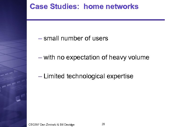 Case Studies: home networks – small number of users – with no expectation of