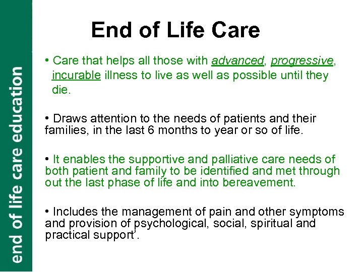 End of Life Care • Care that helps all those with advanced, progressive, incurable