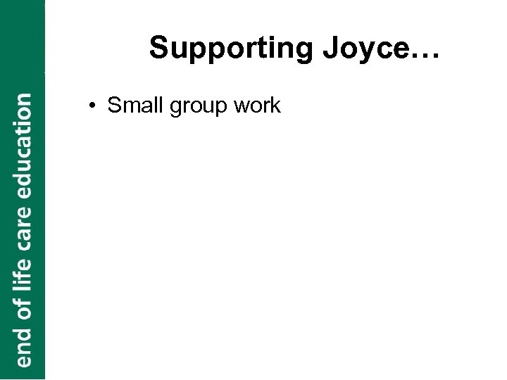 Supporting Joyce… • Small group work 