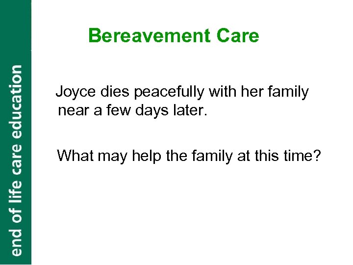 Bereavement Care Joyce dies peacefully with her family near a few days later. What