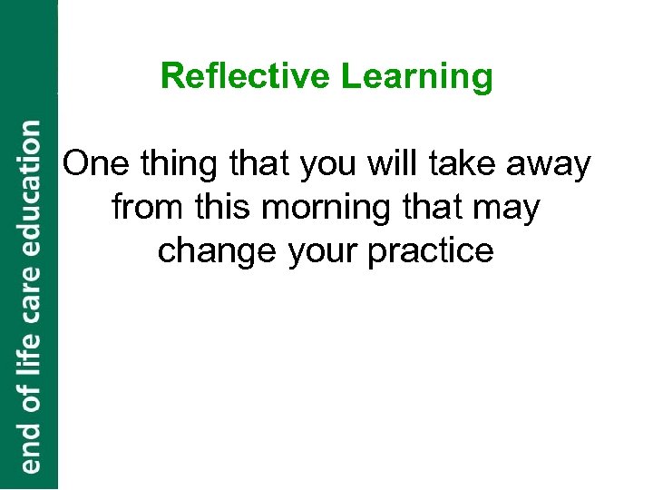 Reflective Learning One thing that you will take away from this morning that may