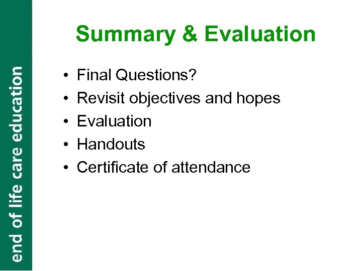 Summary & Evaluation • • • Final Questions? Revisit objectives and hopes Evaluation Handouts