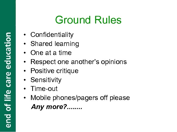 Ground Rules • • Confidentiality Shared learning One at a time Respect one another’s