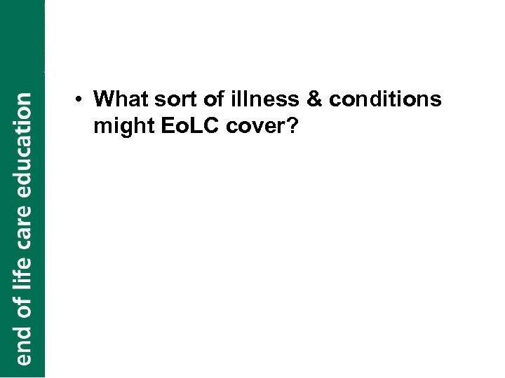  • What sort of illness & conditions might Eo. LC cover? 