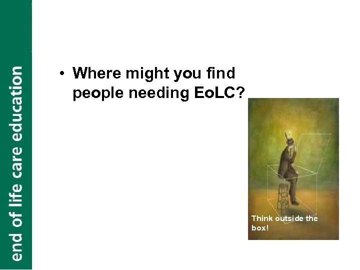  • Where might you find people needing Eo. LC? Think outside the box!