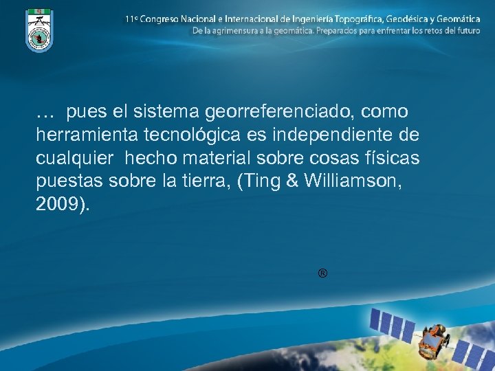… pues el sistema georreferenciado, como herramienta tecnológica es independiente de cualquier hecho material