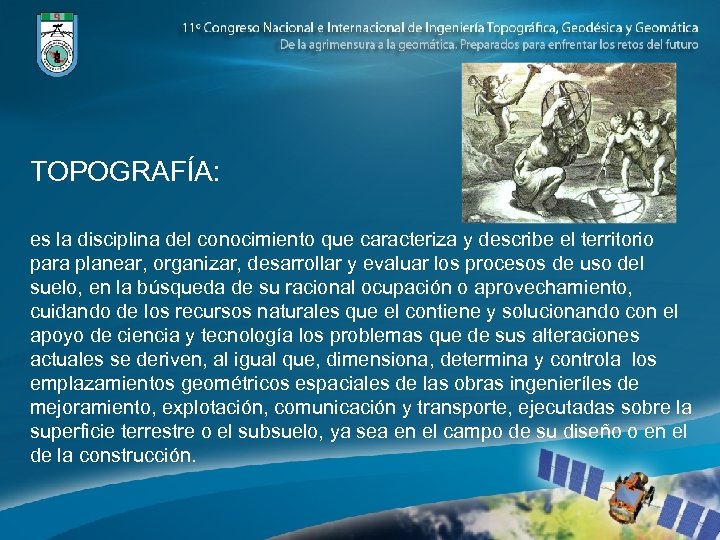 TOPOGRAFÍA: es la disciplina del conocimiento que caracteriza y describe el territorio para planear,