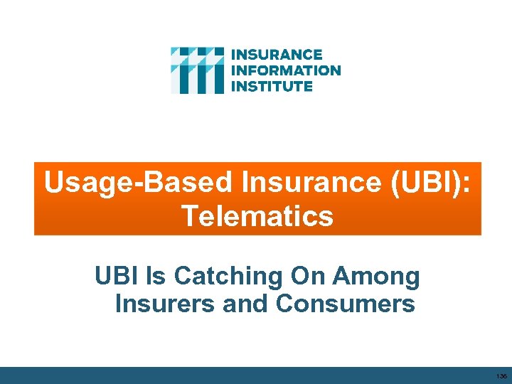 Usage-Based Insurance (UBI): Telematics UBI Is Catching On Among Insurers and Consumers 136 