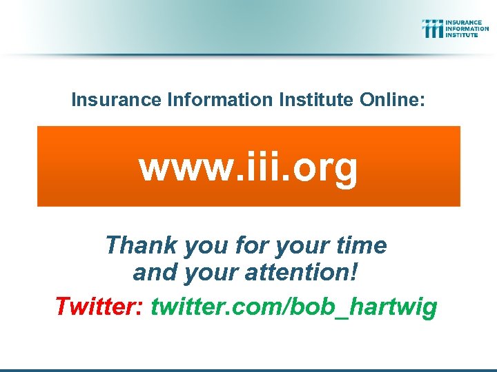 Insurance Information Institute Online: www. iii. org Thank you for your time and your