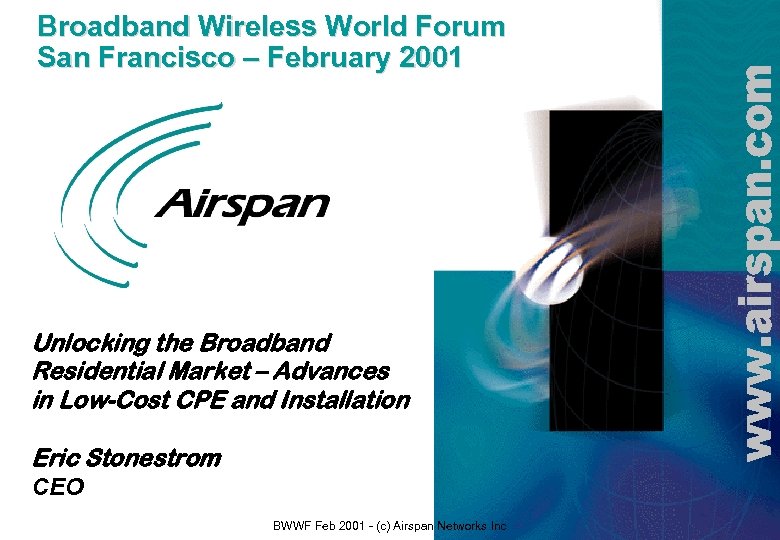 Broadband Wireless World Forum San Francisco – February 2001 Unlocking the Broadband Residential Market