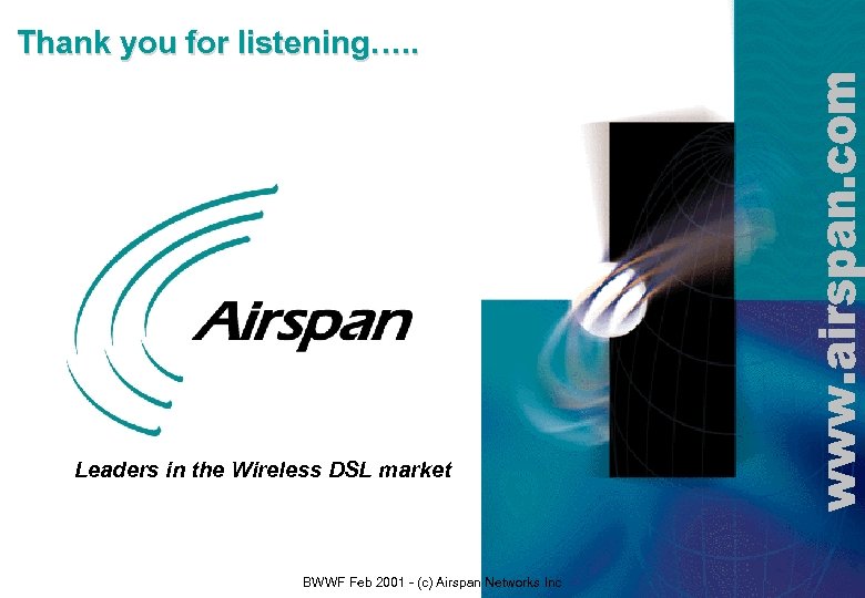 Thank you for listening…. . Leaders in the Wireless DSL market BWWF Feb 2001