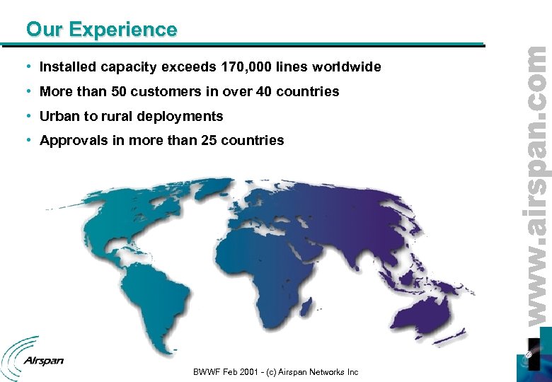 Our Experience • Installed capacity exceeds 170, 000 lines worldwide • More than 50