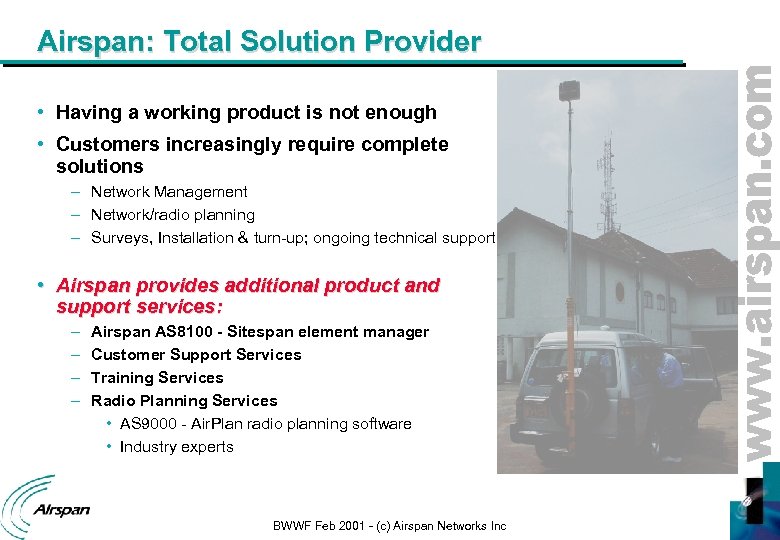 Airspan: Total Solution Provider • Having a working product is not enough • Customers