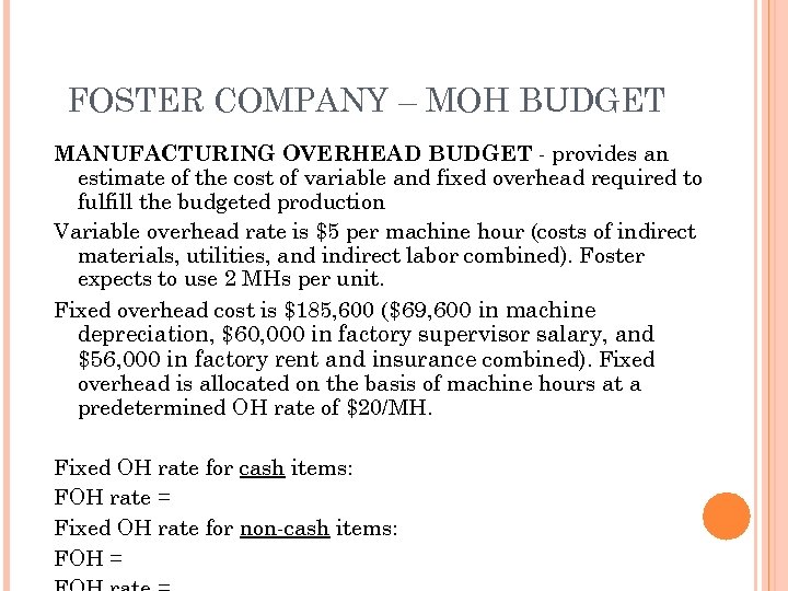 FOSTER COMPANY – MOH BUDGET MANUFACTURING OVERHEAD BUDGET - provides an estimate of the