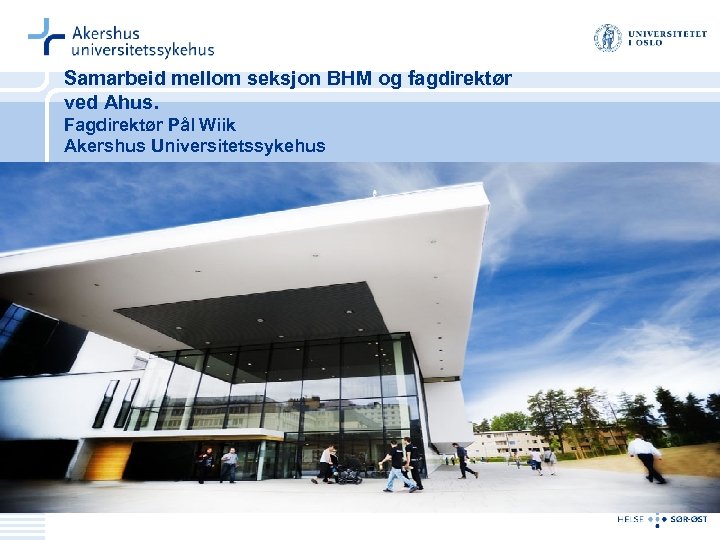 Samarbeid mellom seksjon BHM og fagdirektør ved Ahus. Fagdirektør Pål Wiik Akershus Universitetssykehus 