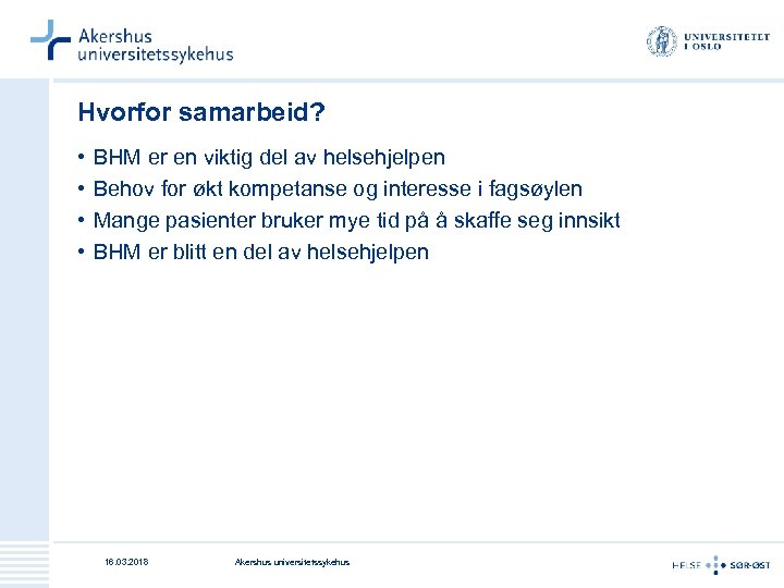 Hvorfor samarbeid? • • BHM er en viktig del av helsehjelpen Behov for økt