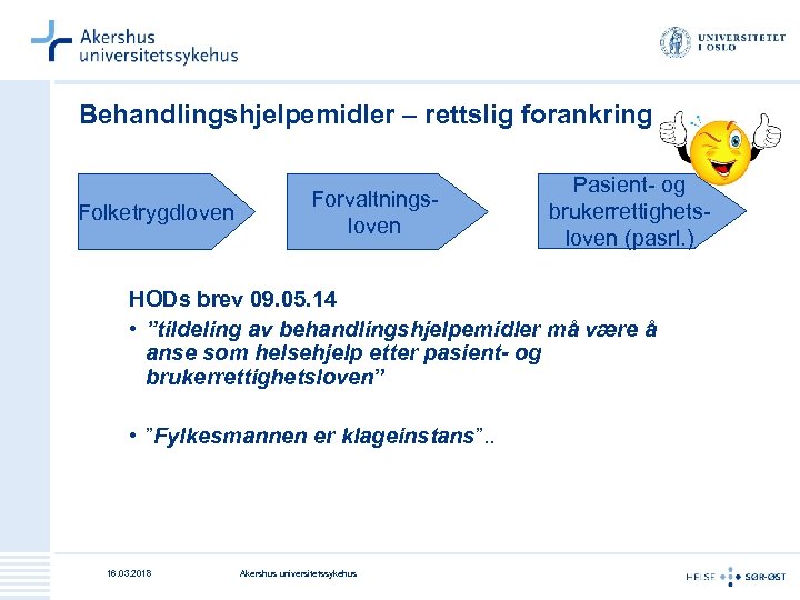 Behandlingshjelpemidler – rettslig forankring Folketrygdloven Forvaltningsloven Pasient- og brukerrettighetsloven (pasrl. ) HODs brev 09.