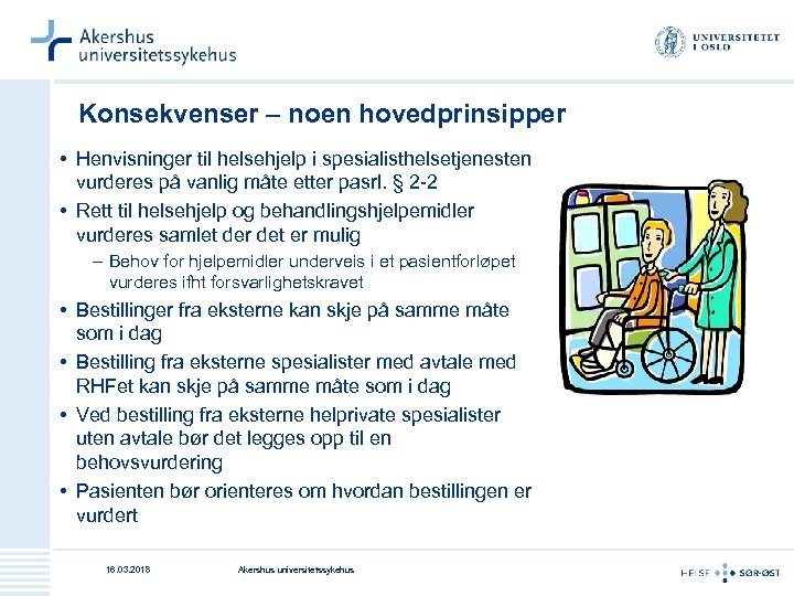 Konsekvenser – noen hovedprinsipper • Henvisninger til helsehjelp i spesialisthelsetjenesten vurderes på vanlig måte