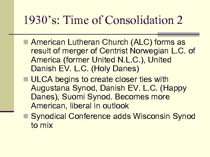 1930’s: Time of Consolidation 2 n American Lutheran Church (ALC) forms as result of