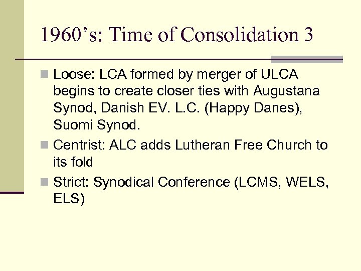 1960’s: Time of Consolidation 3 n Loose: LCA formed by merger of ULCA begins