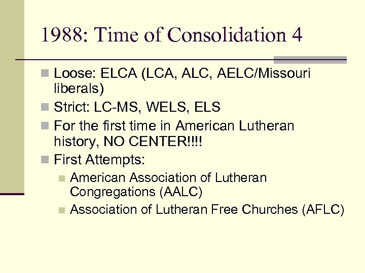 1988: Time of Consolidation 4 n Loose: ELCA (LCA, ALC, AELC/Missouri liberals) n Strict: