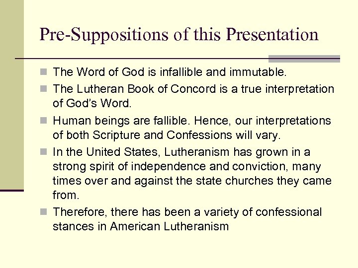 Pre-Suppositions of this Presentation n The Word of God is infallible and immutable. n