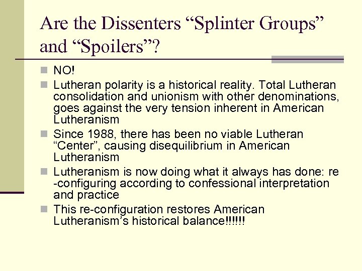 Are the Dissenters “Splinter Groups” and “Spoilers”? n NO! n Lutheran polarity is a