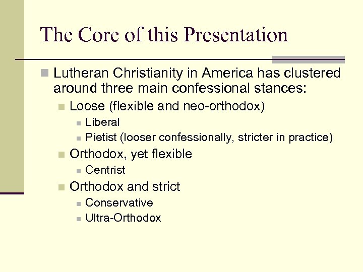 The Core of this Presentation n Lutheran Christianity in America has clustered around three
