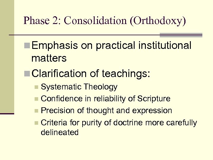Phase 2: Consolidation (Orthodoxy) n Emphasis on practical institutional matters n Clarification of teachings:
