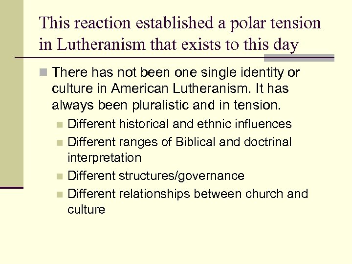 This reaction established a polar tension in Lutheranism that exists to this day n