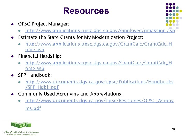 Resources l l l OPSC Project Manager: l http: //www. applications. opsc. dgs. ca.