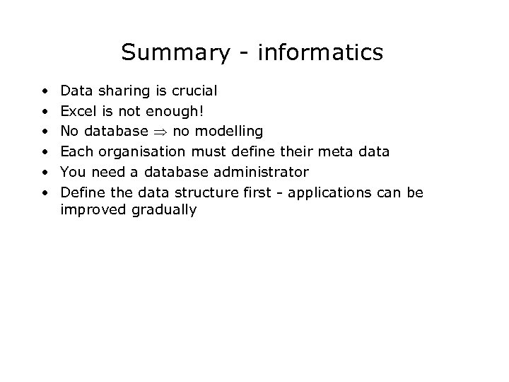 Summary - informatics • • • Data sharing is crucial Excel is not enough!