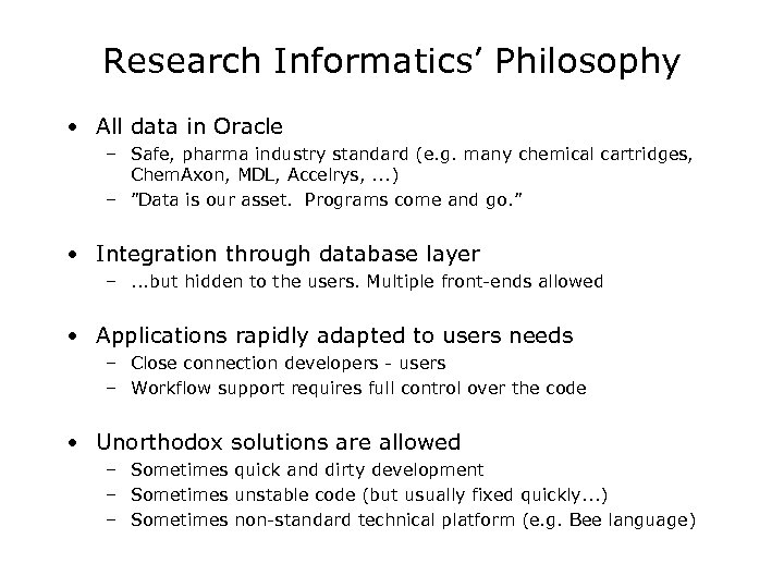 Research Informatics’ Philosophy • All data in Oracle – Safe, pharma industry standard (e.