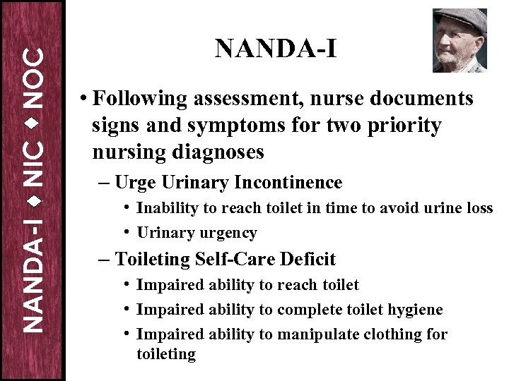 NOC NIC NANDA-I • Following assessment, nurse documents signs and symptoms for two priority