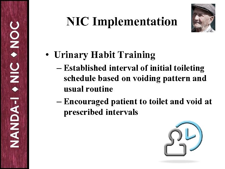 NOC NIC NANDA-I NIC Implementation • Urinary Habit Training – Established interval of initial