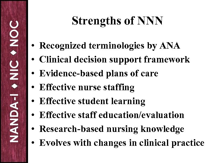 NOC NIC NANDA-I Strengths of NNN • • Recognized terminologies by ANA Clinical decision