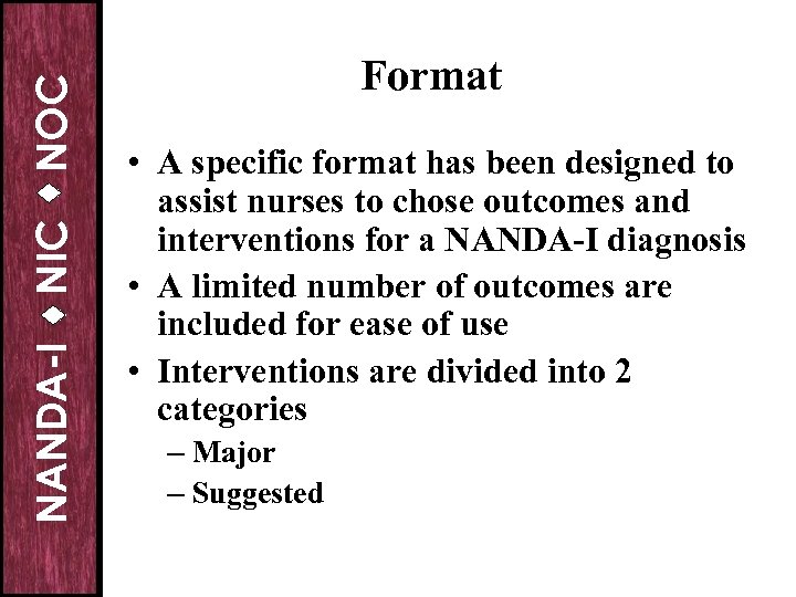 NOC NIC NANDA-I Format • A specific format has been designed to assist nurses