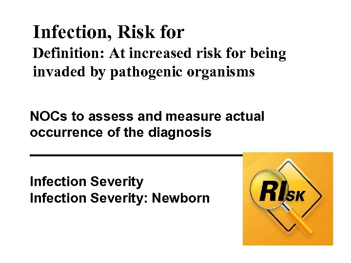 Infection, Risk for Definition: At increased risk for being invaded by pathogenic organisms NOCs