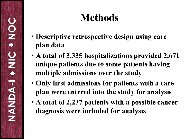 NOC NIC NANDA-I Methods • Descriptive retrospective design using care plan data • A