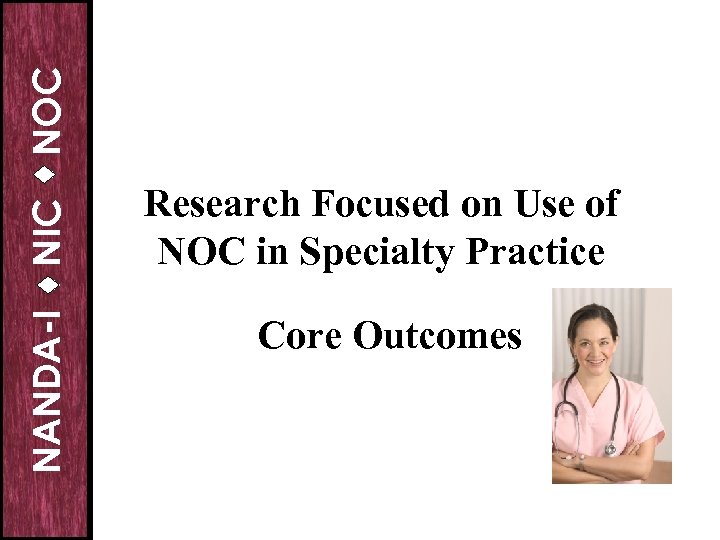 NANDA-I NOC NIC Research Focused on Use of NOC in Specialty Practice Core Outcomes