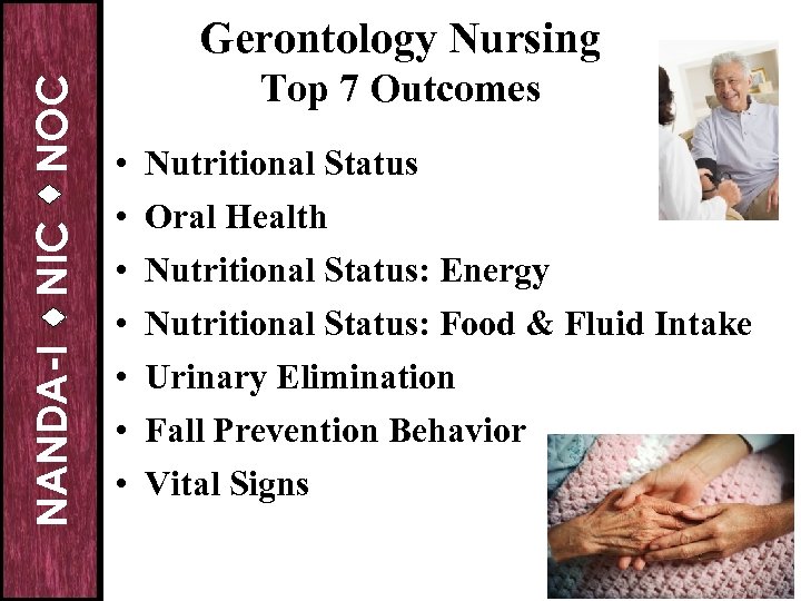 NANDA-I NIC NOC Gerontology Nursing Top 7 Outcomes • • Nutritional Status Oral Health