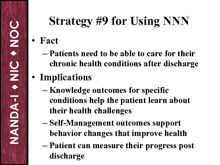 NOC NIC NANDA-I Strategy #9 for Using NNN • Fact – Patients need to