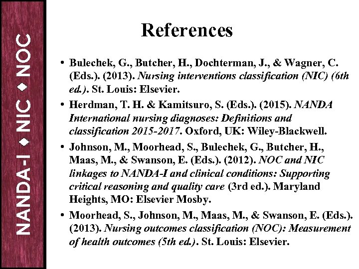 NOC NIC NANDA-I References • Bulechek, G. , Butcher, H. , Dochterman, J. ,