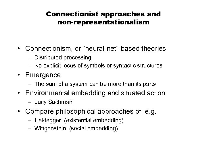 Connectionist approaches and non-representationalism • Connectionism, or “neural-net”-based theories – Distributed processing – No