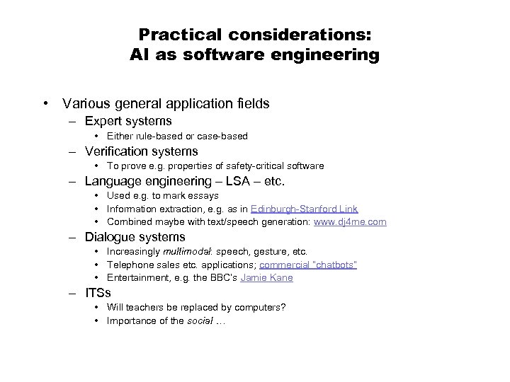 Practical considerations: AI as software engineering • Various general application fields – Expert systems