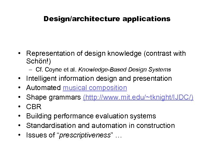 Design/architecture applications • Representation of design knowledge (contrast with Schön!) – Cf. Coyne et