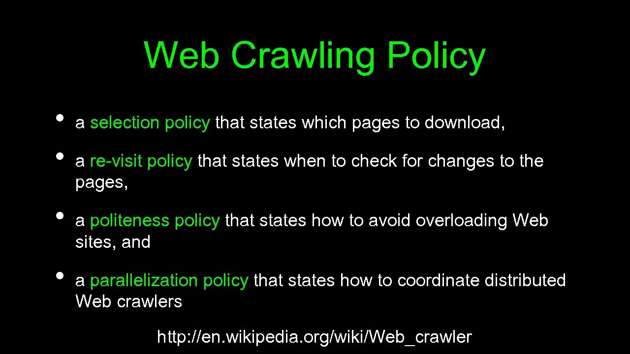 Web Crawling Policy • • a selection policy that states which pages to download,