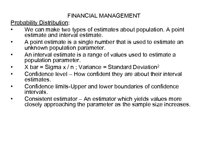 FINANCIAL MANAGEMENT Probability Distribution: • We can make two types of estimates about population.